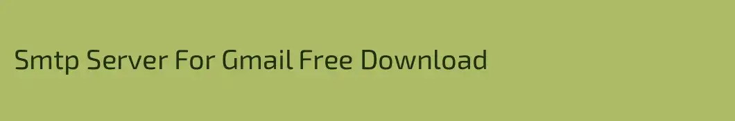 Smtp Server For Gmail Free Download